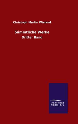 Smmtliche Werke - Wieland, Christoph Martin