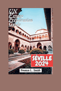 Sville Guide de Voyage 2024: "Dvoilement des joyaux cachs de Sville: votre compagnon de voyage essentiel pour 2024"