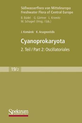 Swasserflora von Mitteleuropa, Bd. 19/2: Cyanoprokaryota: Bd. 2 / Part 2: Oscillatoriales - Komrek, Jir, and Anagnostidis, Konstantinos