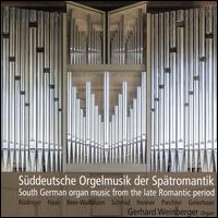 Sddeutsche Orgelmusik der Sptromantik - Gerhard Weinberger (organ)