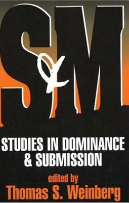 S and M: Studies in Dominance and Submission - Weinberg, Thomas S, Professor, PhD (Editor)