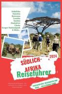 S?dlich-Afrika Reisef?hrer 2024: Abenteuer & Planung - Ein Leitfaden f?r Wildtier- und Naturliebhaber