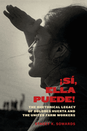 S?, Ella Puede!: The Rhetorical Legacy of Dolores Huerta and the United Farm Workers