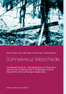 S?hnekreuz Meschede: Die Massenmorde an Zwangsarbeitern im Sauerland w?hrend der Endphase des 2. Weltkrieges und die Geschichte eines schwierigen Gedenkens