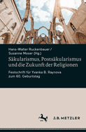 S?kularismus, Posts?kularismus Und Die Zukunft Der Religionen: Festschrift F?r Yvanka B. Raynova Zum 60. Geburtstag