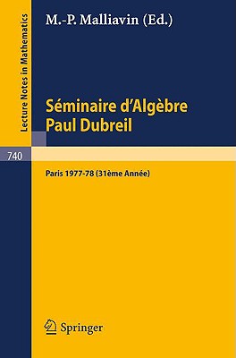 S?minaire d'Alg?bre Paul Dubreil: Proceedings. Paris 1977-78 (31?me Ann?e) - Malliavin, M.P. (Editor)