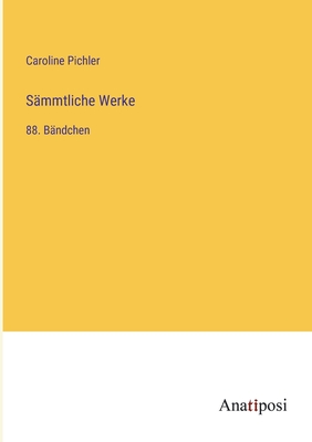 S?mmtliche Werke: 88. B?ndchen - Pichler, Caroline