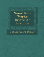 S Mmtliche Werke: Briefe an Freunde