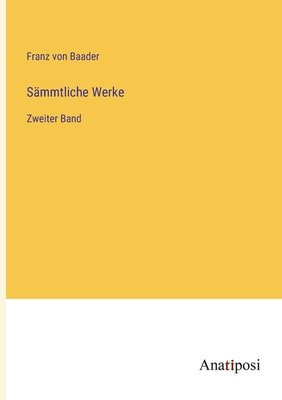 S?mmtliche Werke: Zweiter Band - Baader, Franz Von