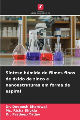 S?ntese hmida de filmes finos de ?xido de zinco e nanoestruturas em forma de espiral - Bhardwaj, Deepesh, Dr., and Shukla, Richa, Ms., and Yadav, Pradeep, Dr.