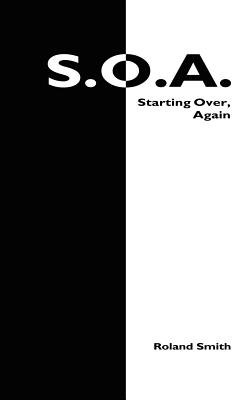 S.O.A.: Starting Over, Again - Smith, Roland