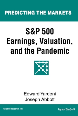 S&P 500 Earnings, Valuation, and the Pandemic: A Primer for Investors - Abbott, Joseph, and Yardeni, Edward