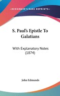 S. Paul's Epistle To Galatians: With Explanatory Notes (1874)