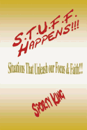 S.T.U.F.F. Happens!!!: Situations That Unleash Our Focus & Faith!