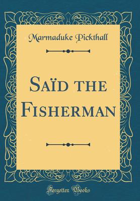 Sad the Fisherman (Classic Reprint) - Pickthall, Marmaduke