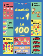 Sa numaram de la 1 la 100: O carte de pentru nvtarea numerelor de la 1 la 100 distractiva si interactiva, cu imagini colorate si exercitii captivante pentru copii