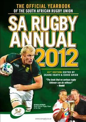 SA rugby annual 2012: The official yearbook of the South African Rugby Union - Heath, Duane (Editor), and Grieb, Eddie (Editor)