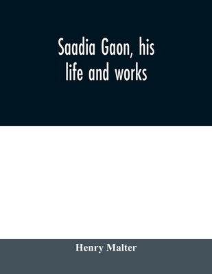 Saadia Gaon, his life and works - Malter, Henry