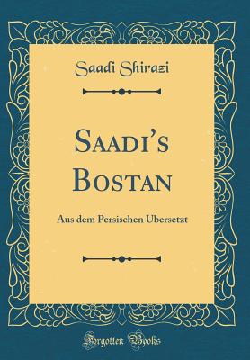 Saadi's Bostan: Aus dem Persischen bersetzt (Classic Reprint) - Shirazi, Saadi