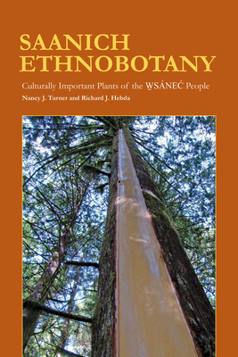 Saanich Ethnobotany: Culturally Important Plants of the Wsnec People - Turner, Nancy J, and Hebda, Richard J