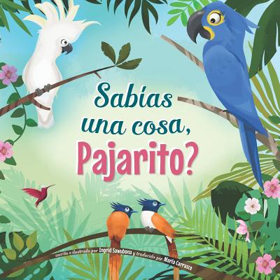 Sab?as Una Cosa, Pajarito? - Sawubona, Ingrid, and Carrasco, Maria (Translated by)