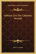 Sabbatai Zevi the Cabalistic Messiah