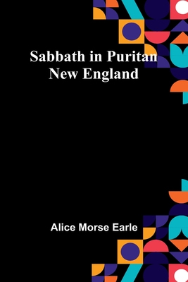Sabbath in Puritan New England - Earle, Alice