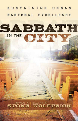 Sabbath in the City: Sustaining Urban Pastoral Excellence - Stone, Bryan P, and Wolfteich, Claire E