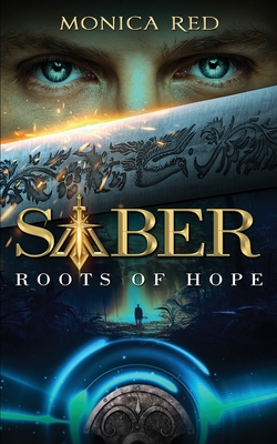 Saber: Roots of Hope, Trilogy Book 1 - Ebooklaunch, Ebooklaunch (Editor), and Red, Monica