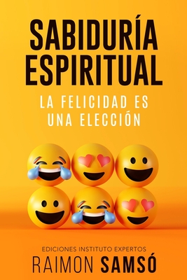 Sabidur?a Espiritual: La felicidad es una elecci?n - Sams?, Raimon