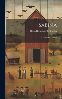Sabina: A Story of the Amish - Martin, Helen Reimensnyder