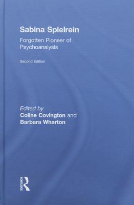 Sabina Spielrein:: Forgotten Pioneer of Psychoanalysis, Revised Edition - Covington, Coline (Editor), and Wharton, Barbara (Editor)