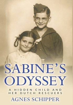 Sabine's Odyssey: A Hidden Child and her Dutch Rescuers - Schipper, Agnes