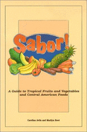 Sabor!: A Guide to Tropical Fruits & Vegetables & Central American Foods