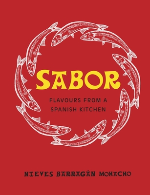 Sabor: Flavours from a Spanish Kitchen - Barragan Mohacho, Nieves