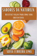 Sabores da Natureza: Receitas Vegan Para uma Vida Sustentvel