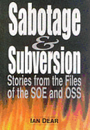 Sabotage and Subversion: Stories from the Files of the SOE and OSS