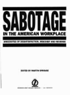 Sabotage in the American Workplace: Anecdotes of Dissatisfaction, Mischief, and Revenge