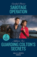 Sabotage Operation / Guarding Colton's Secrets: Mills & Boon Heroes: Sabotage Operation (South Beach Security: K-9 Division) / Guarding Colton's Secrets (the Coltons of Owl Creek)