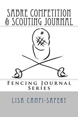 Sabre Competition & Scouting Journal: Fencing Journal Series - Campi-Sapery, Lisa M