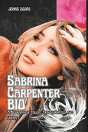 Sabrina Carpenter Bio: A Biography of Talent, Transformation, and Legacy