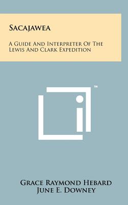 Sacajawea: A Guide and Interpreter of the Lewis and Clark Expedition - Hebard, Grace Raymond