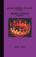 Sacar, Keeper of Glory Volume I; Adam's Covering Volume II