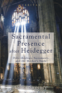 Sacramental Presence after Heidegger: Onto-theology, Sacraments, and the Mother's Smile