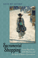 Sacramental Shopping: Louisa May Alcott, Edith Wharton, and the Spirit of Modern Consumerism
