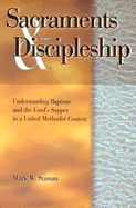 Sacraments & Discipleship: Understanding Baptism and the Lord's Supper in a United Methodist Context