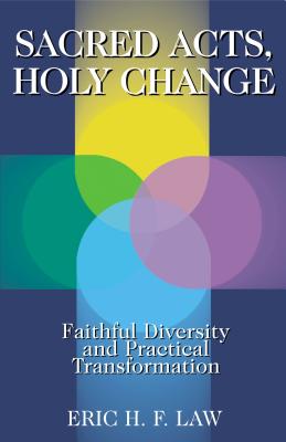 Sacred Acts, Holy Change: Faithful Diversity and Practical Transformation - Law, Eric H F