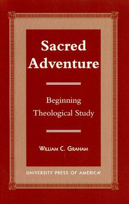 Sacred Adventure: Beginning Theological Study - Graham, William, and Carney, Martin (Contributions by), and Clark, Joel Barbara (Contributions by)