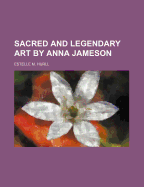 Sacred and Legendary Art by Anna Jameson