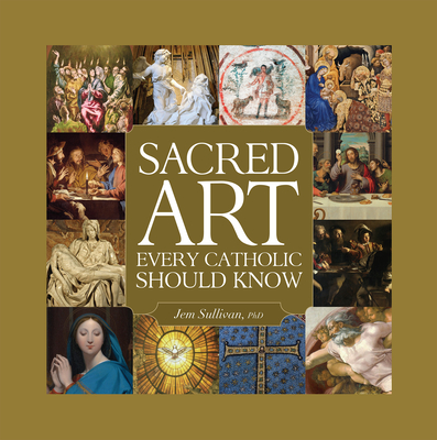 Sacred Art Every Catholic Should Know - Sullivan, Jem